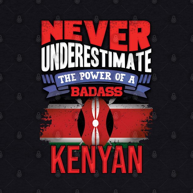 Never Underestimate The Power Of A Badass Kenyan - Gift For Kenyan With Kenyan Flag Heritage Roots From Kenya by giftideas
